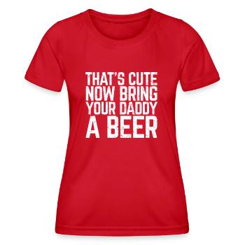 That's Cute Now Bring Your Daddy A Beer Lover Gift - Women's Functional T-Shirt - red - Front - AI Model Female 172 dark (172cm)