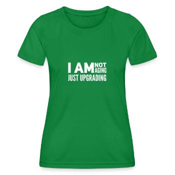 I am not aging, just upgrading - Women's Functional T-Shirt - kelly green - Front - AI Model Female 172 dark (172cm)