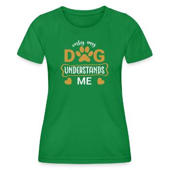 Only my Dog Understands Me - Women's Functional T-Shirt - kelly green - Front - AI Model Female 172 dark (172cm)