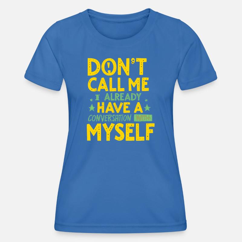 Dont Call Me I Already Have a Conversation - Women's Functional T-Shirt - royal blue