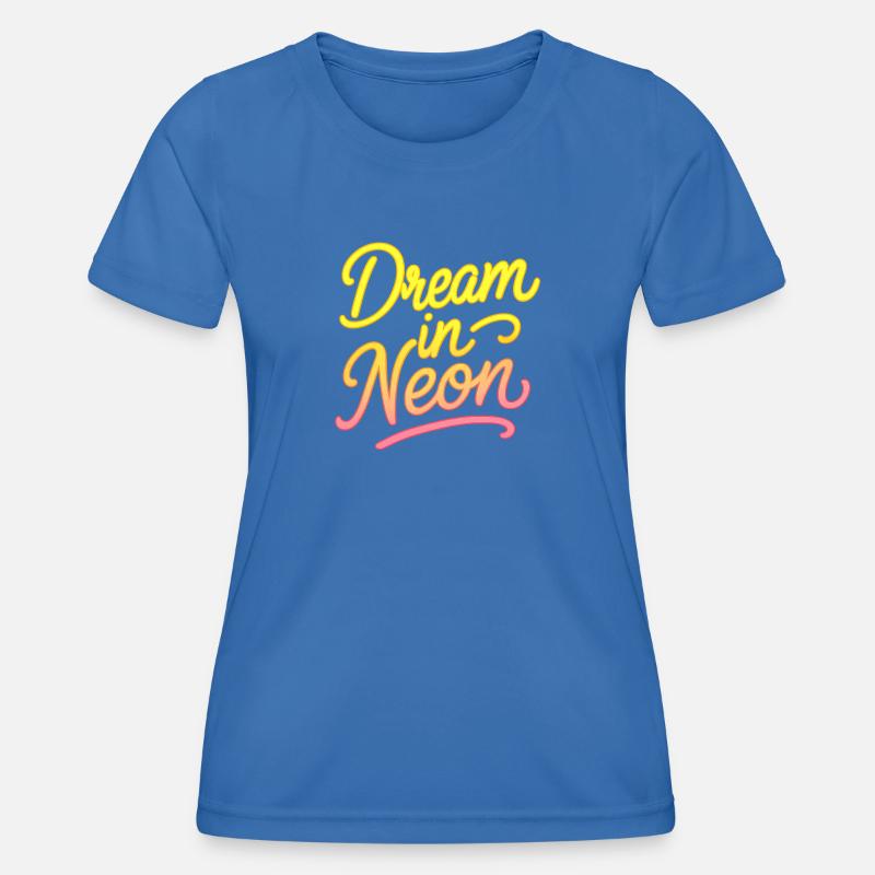 Dream in Neon Neon Script - Women's Functional T-Shirt - royal blue
