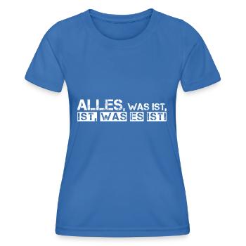 Alles, was ist, ist, was es ist - Basta 2 - Frauen Funktions-T-Shirt - Königsblau - Vorne - AI Model Female 172 light (172cm)