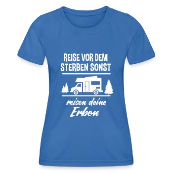 Reise vor dem Sterben sonst deine Erben Urlaub - Frauen Funktions-T-Shirt - Königsblau - Vorne - AI Model Female 172 light (172cm)