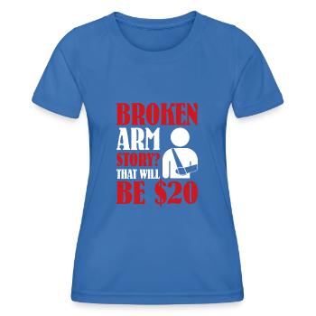 Broken Arm Story That Will Be $20 - Frauen Funktions-T-Shirt - Königsblau - Vorne - AI Model Female 172 light (172cm)