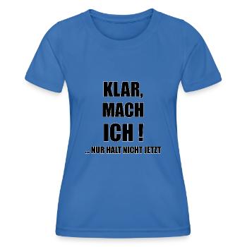 Klar, mach ich! nur halt nicht jetzt - Frauen Funktions-T-Shirt - Königsblau - Vorne - AI Model Female 172 light (172cm)