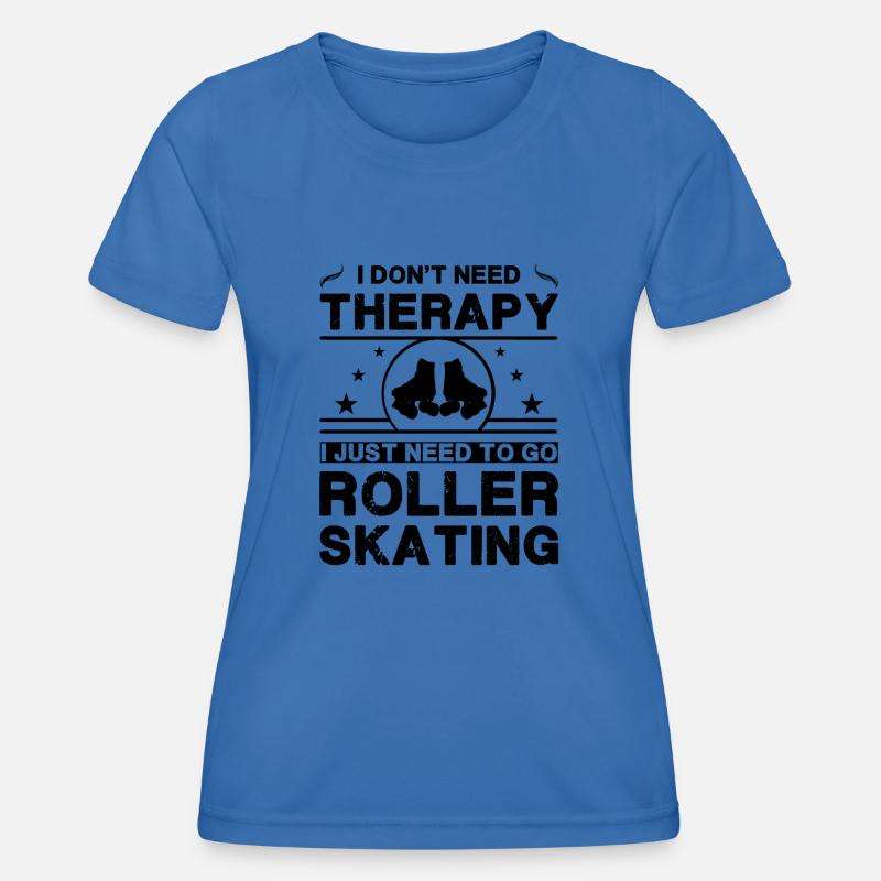 I don't need therapy. I just need to go roller - Women's Functional T-Shirt - royal blue