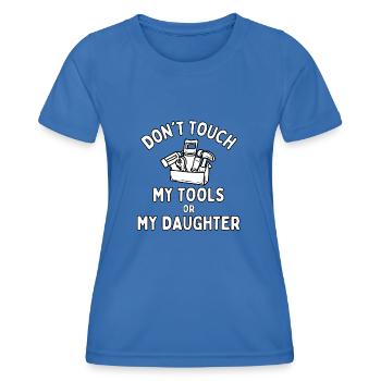 Dont Touch My Tools or My Daughter - Women's Functional T-Shirt - royal blue - Front - AI Model Female 172 light (172cm)