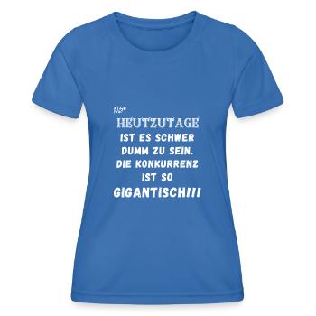 Heutzutage ist es schwer dumm zu sein. - Frauen Funktions-T-Shirt - Königsblau - Vorne - AI Model Female 172 light (172cm)