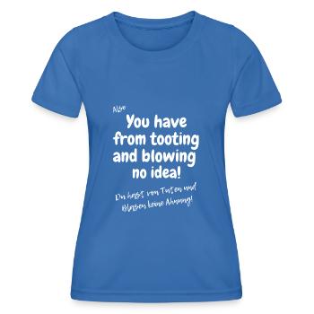 Englisches Sprichwort: tooting and blowing no idea - Frauen Funktions-T-Shirt - Königsblau - Vorne - AI Model Female 172 light (172cm)