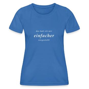 das hab ich mir einfacher vorgestellt - Frauen Funktions-T-Shirt - Königsblau - Vorne - AI Model Female 172 light (172cm)
