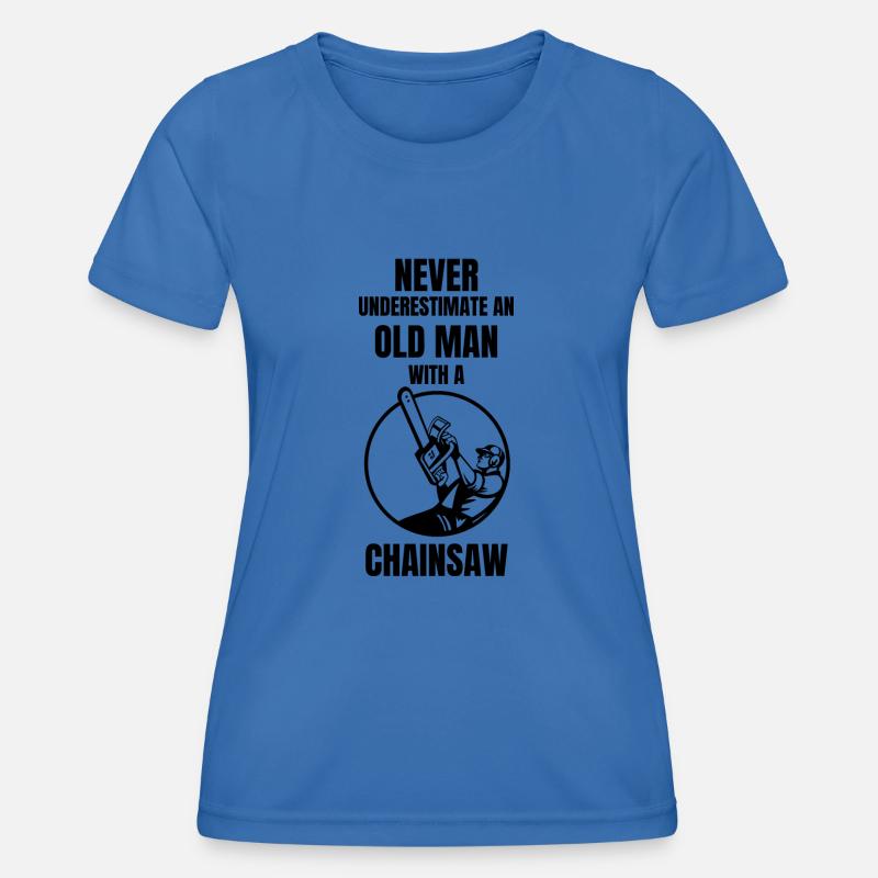 Never Underestimate An Old Man With A Chainsaw - Women's Functional T-Shirt - royal blue