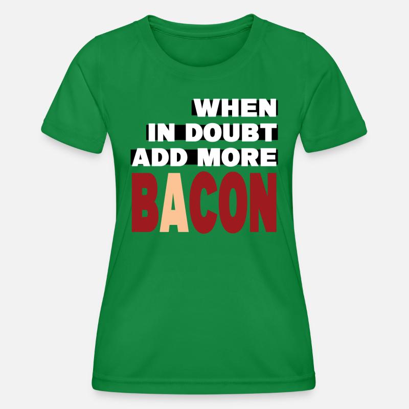 When in doubt add more BACON (white) - Women's Functional T-Shirt - kelly green