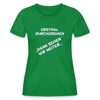 erstmal durchdrehen ... dann sehen wir weiter... - Frauen Funktions-T-Shirt - Kelly Green - Vorne - AI Model Female 172 dark (172cm)