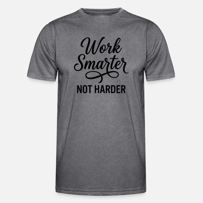 Work Smarter Not Harder - Efficiency First Men's Functional T-Shirt