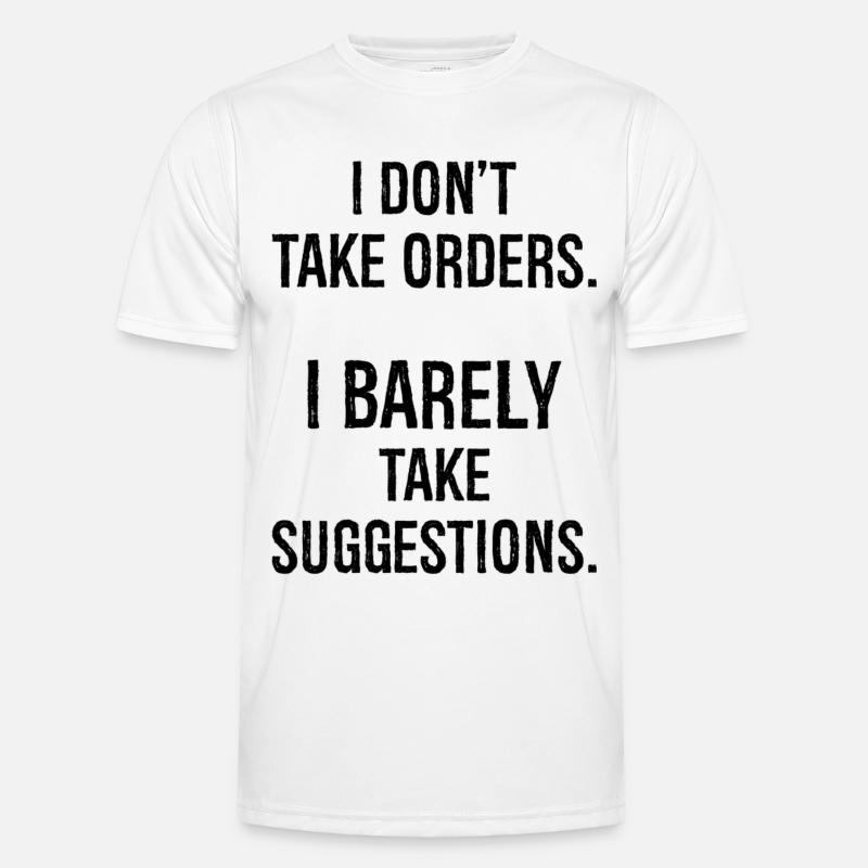I don't take orders I barely take suggestions Men's Functional T-Shirt