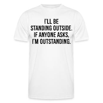 I'll be standing outside if anyone asks I'm out - Männer Funktions-T-Shirt - Weiß - Vorne - AI Model Male 178 dark (178cm)