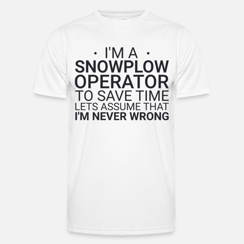 Snowplow Operator Never Wrong Schneepflugfahrer - Männer Funktions-T-Shirt - Weiß