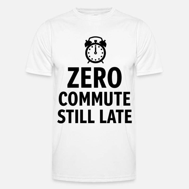 Zero Commute Still Late Home-Office Spruch Männer Funktions-T-Shirt