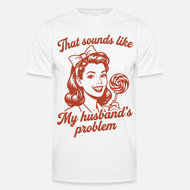 Husband's Problem – Lustiger Ehefrau Spruch - Männer Funktions-T-Shirt - Weiß