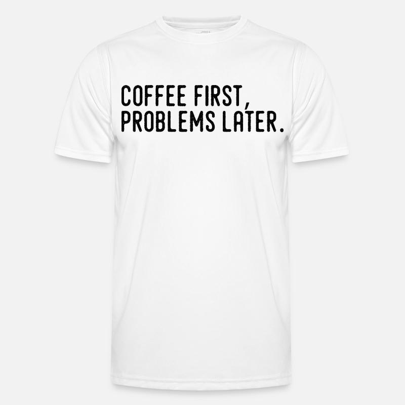 Coffee First Problems Later - Men's Functional T-Shirt - white