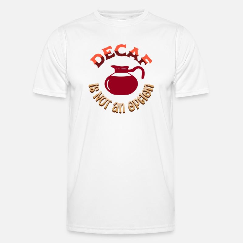 Decaf is NOT an option Men's Functional T-Shirt