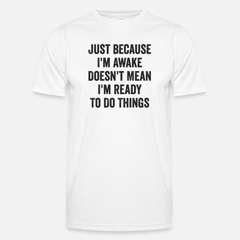 Nur weil ich wach bin, heißt das nicht, dass ich bereit bin, D Männer Funktions-T-Shirt