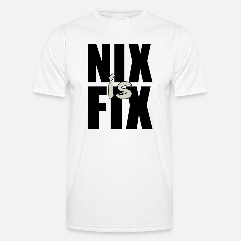 nix is fix - nothing is fixed, cool dialect saying Men's Functional T-Shirt