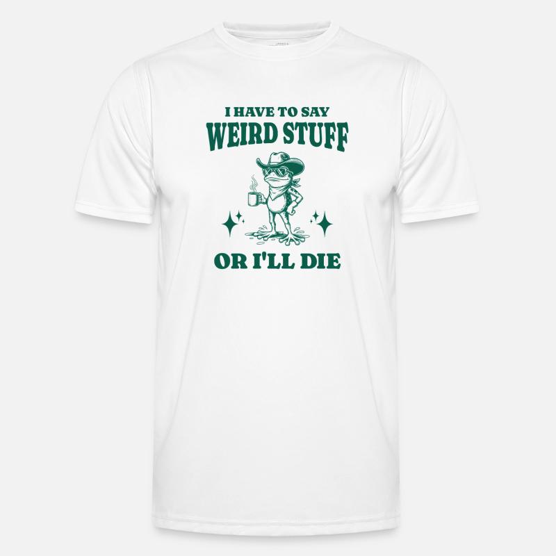Ich muss seltsames Zeug sagen oder ich sterbe lustiger Frosch Männer Funktions-T-Shirt