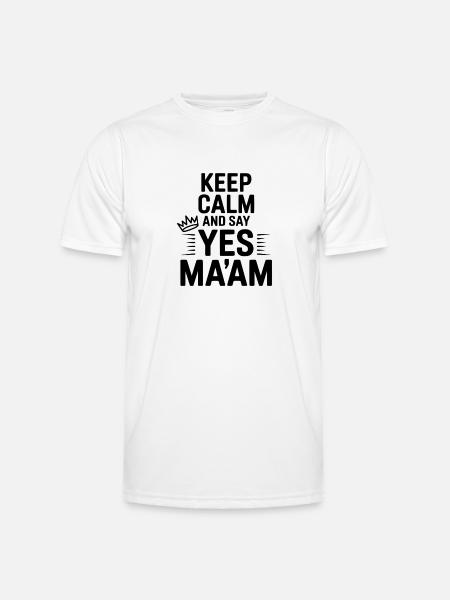 Keep Calm and Say Yes Ma'am - Men's Functional T-Shirt - white