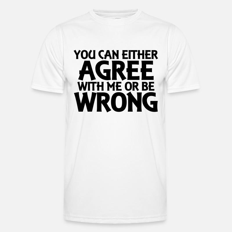 You can either agree with me or be wrong Männer Funktions-T-Shirt