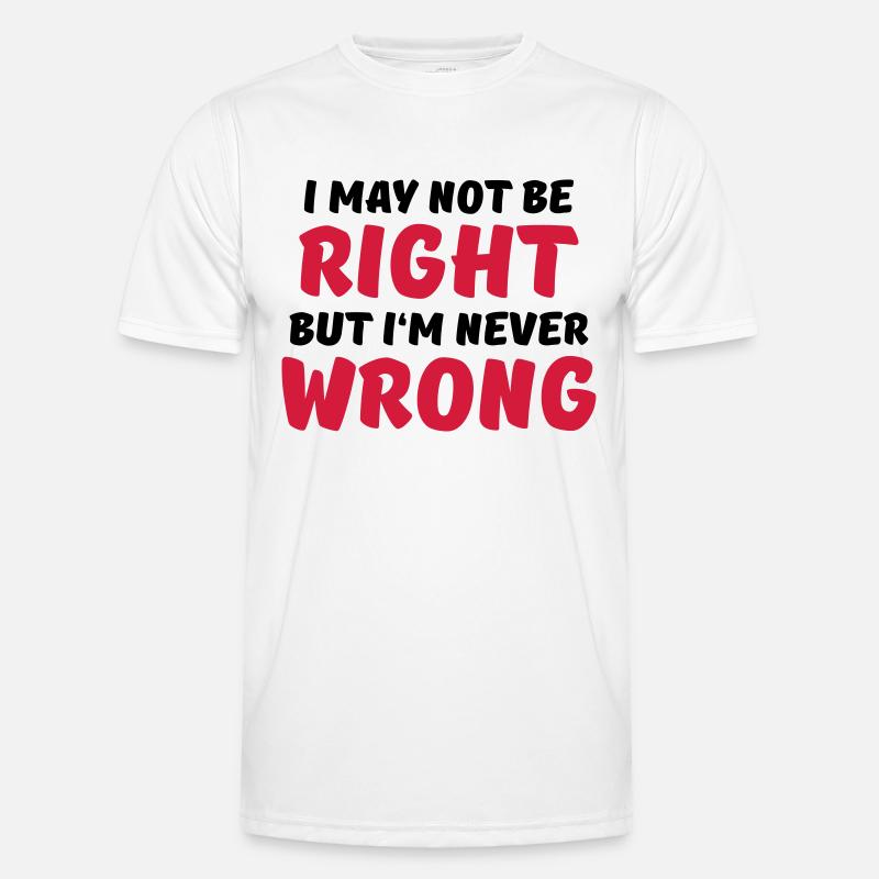 I may not be right, but I'm never wrong T-shirt sport Homme
