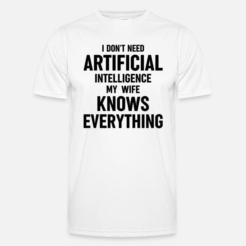 I Dont Need Artificial Intelligence My Wife Knows Männer Funktions-T-Shirt