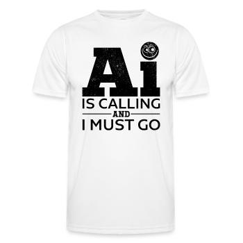 AI Is Calling And I Must Go - Ai Artificial Intell - Männer Funktions-T-Shirt - Weiß - Vorne - AI Model Male 178 dark (178cm)