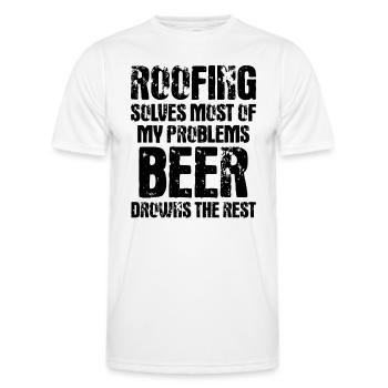 Roofing Solves Most Of My Problems Beer Drowns The - Men's Functional T-Shirt - white - Front - AI Model Male 178 dark (178cm)