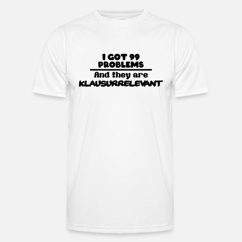 I got 99 Problems and they are Klausurrelevant Männer Funktions-T-Shirt
