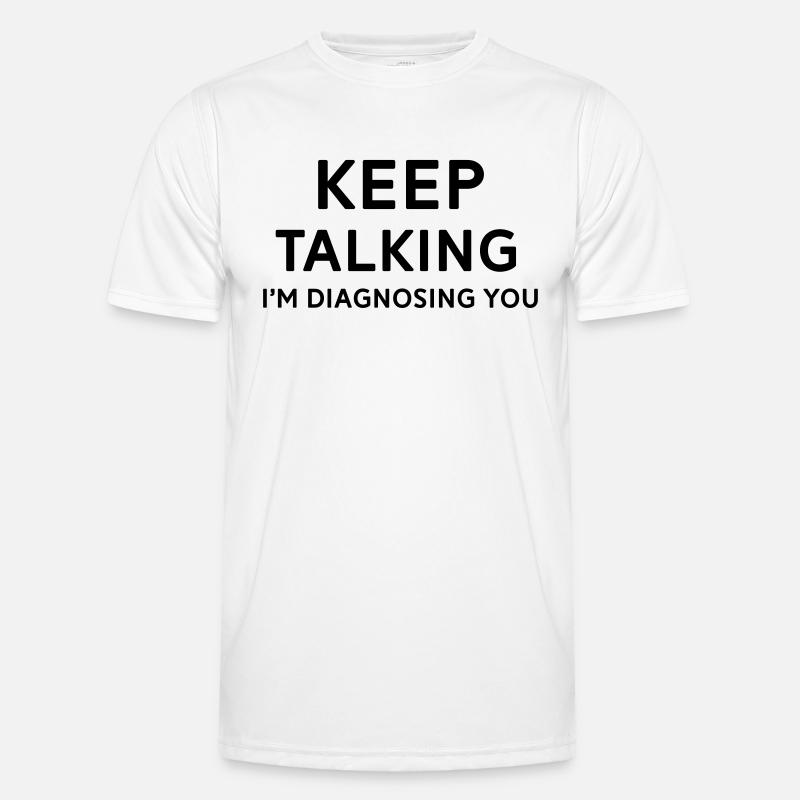 Keep talking I'm diagnosing you - Men's Functional T-Shirt - white