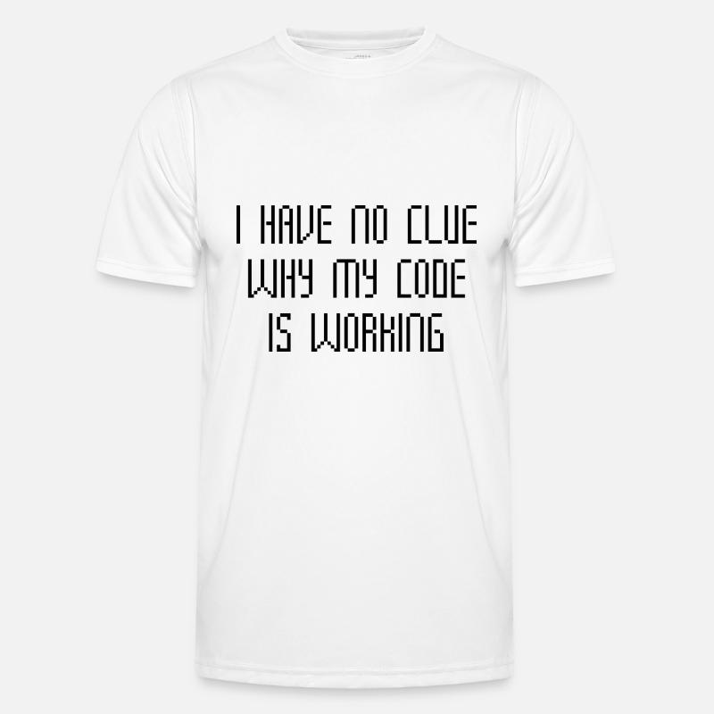 I Have No Clue Why My Code Is Working Men's Functional T-Shirt