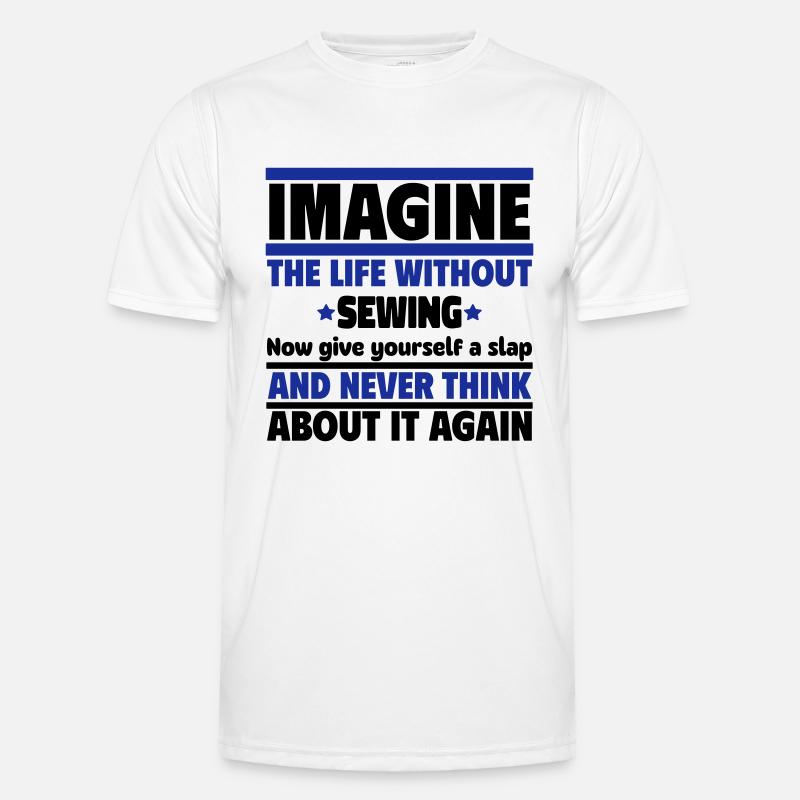 Stell dir ein Leben ohne Nähen vor Männer Funktions-T-Shirt