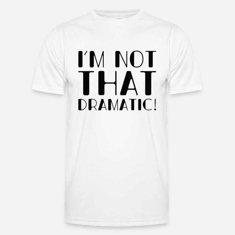 I’m Not That Dramatic - Men's Functional T-Shirt - white