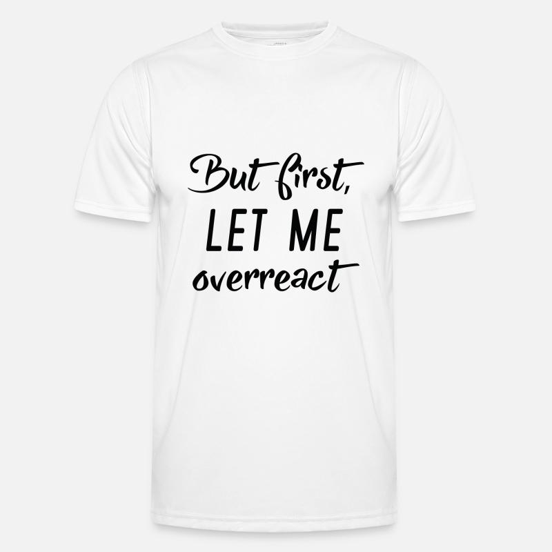 But First Let Me Overreact - Men's Functional T-Shirt - white