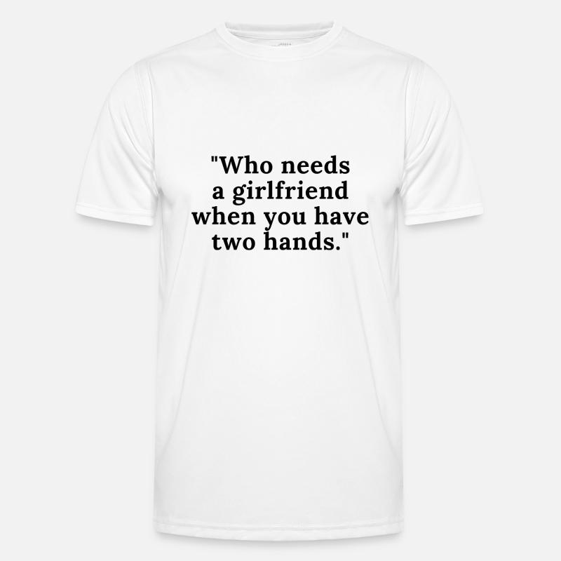 Wer braucht schon eine Freundin Männer Funktions-T-Shirt