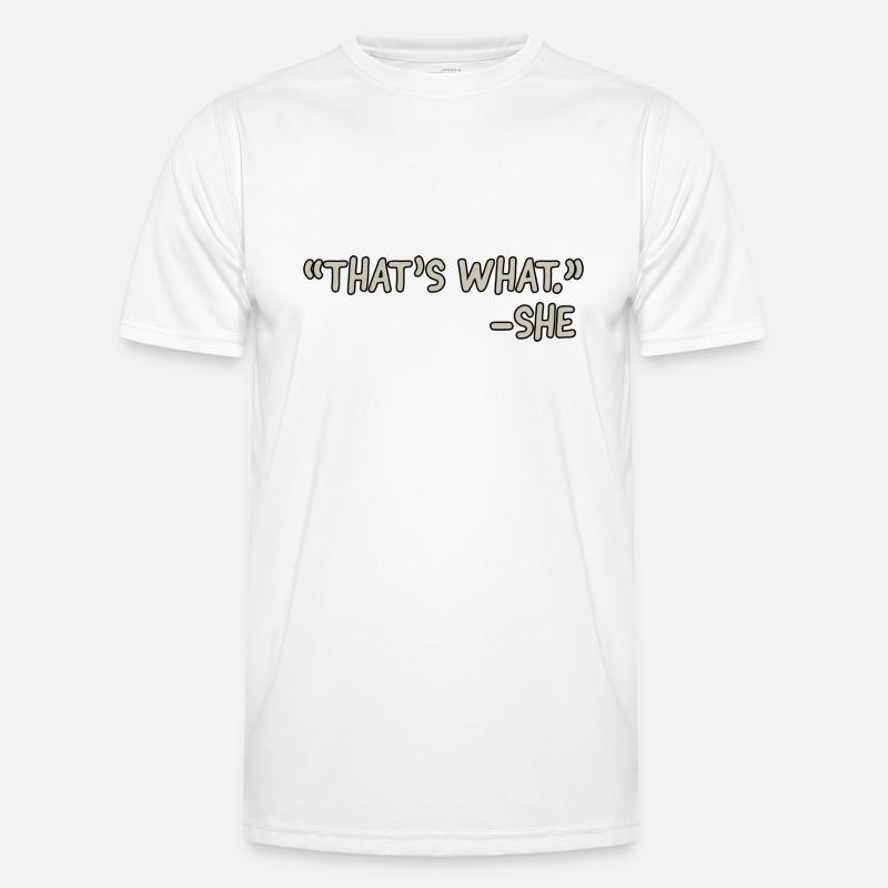 thats what she Men's Functional T-Shirt