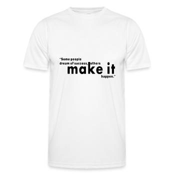 Some people dream of sucess, others make it happen - Männer Funktions-T-Shirt - Weiß - Vorne - AI Model Male 178 dark (178cm)