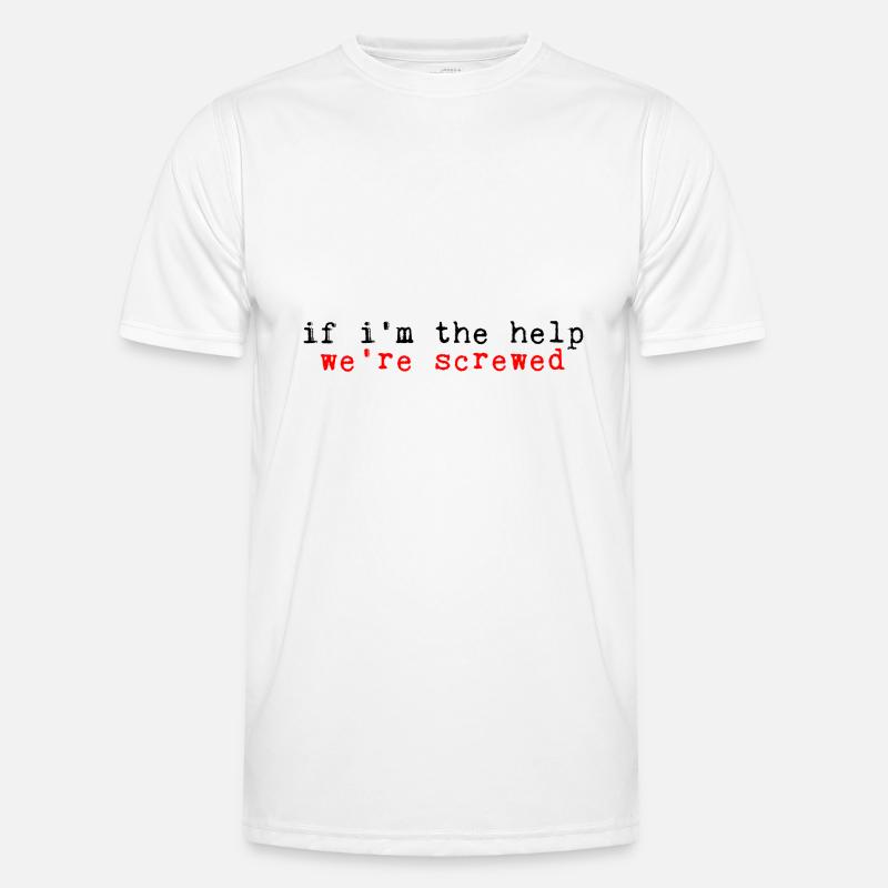 If I'm The Help, We're Screwed 2 Männer Funktions-T-Shirt