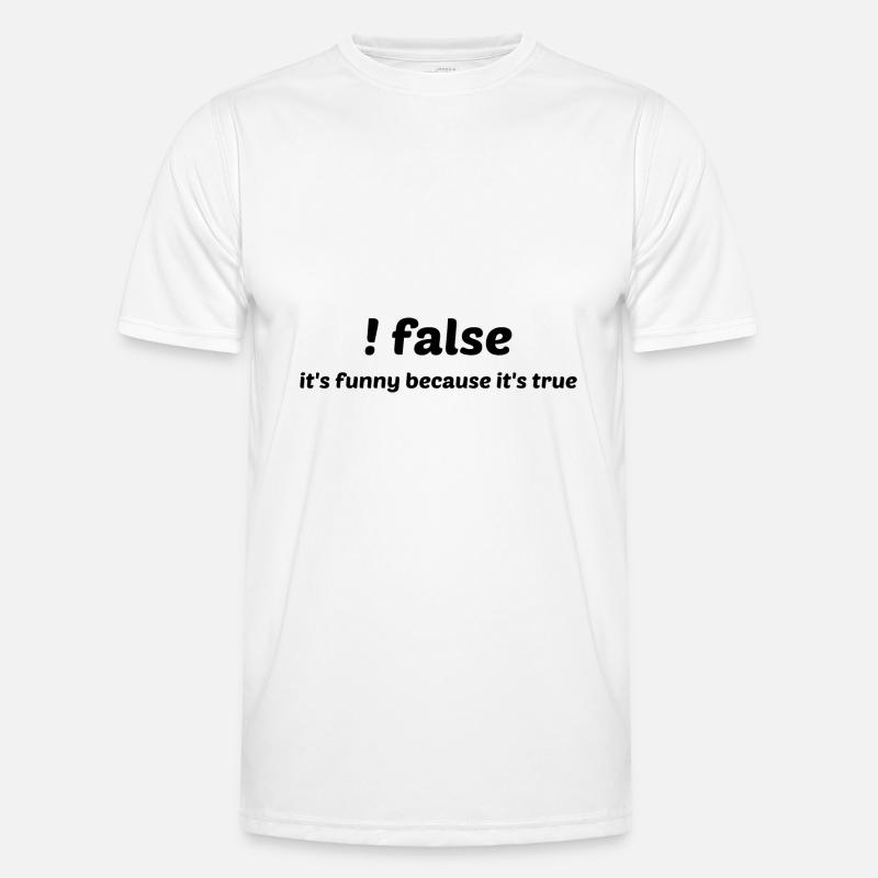 False It's Funny Because It's True Programmer Comp Männer Funktions-T-Shirt