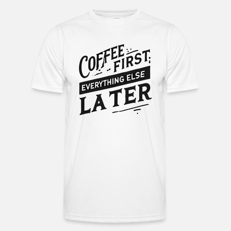 Coffee First. Everything Else Later - Men's Functional T-Shirt - white
