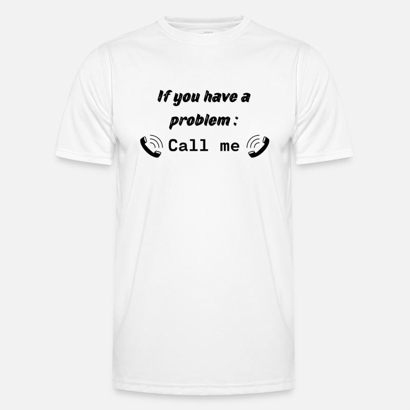 If you have a problem : Call me Men's Functional T-Shirt