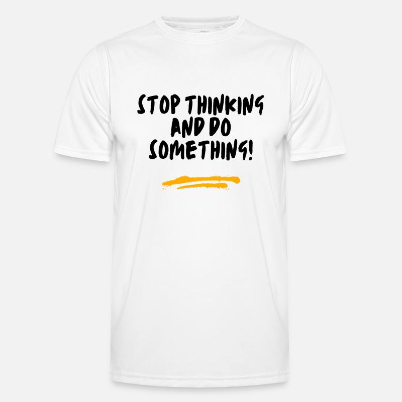Stop thinking and do something! Men's Functional T-Shirt