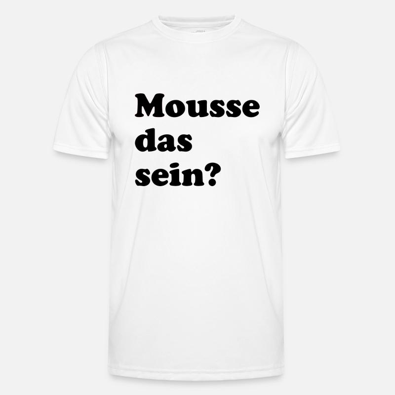 mousse das sein? - Sprüche - Geschenk - Männer Funktions-T-Shirt - Weiß