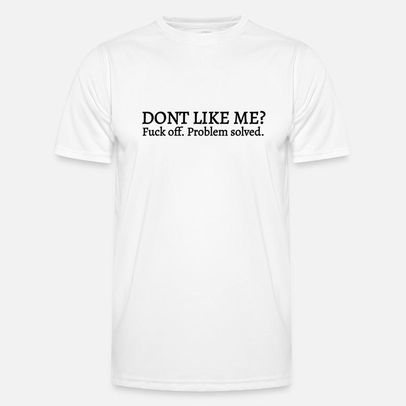 You don't like me Fuck off problem solved Men's Functional T-Shirt